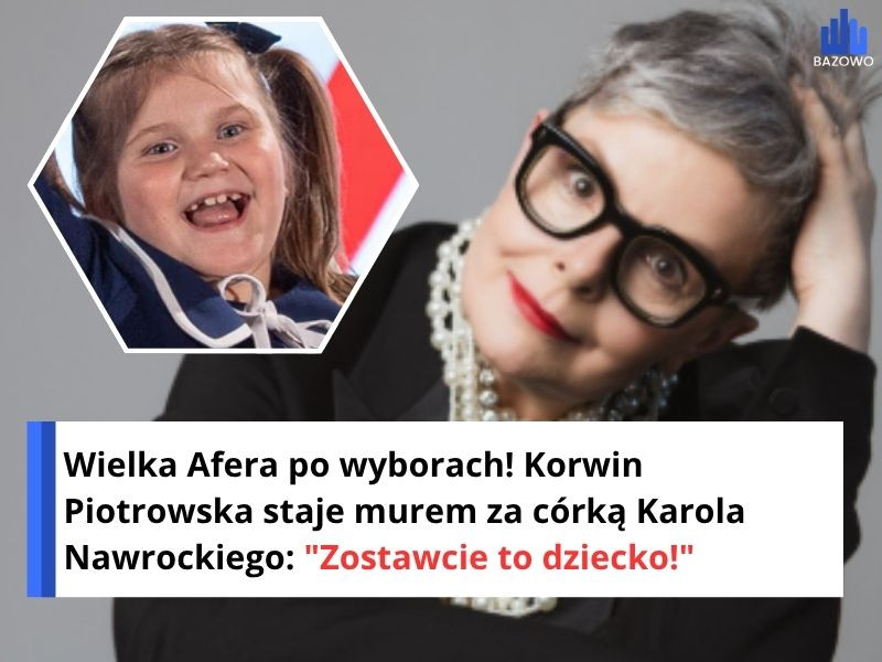 Wielka Afera po wyborach! Korwin Piotrowska staje murem za córką Karola Nawrockiego: "Zostawcie to dziecko!"